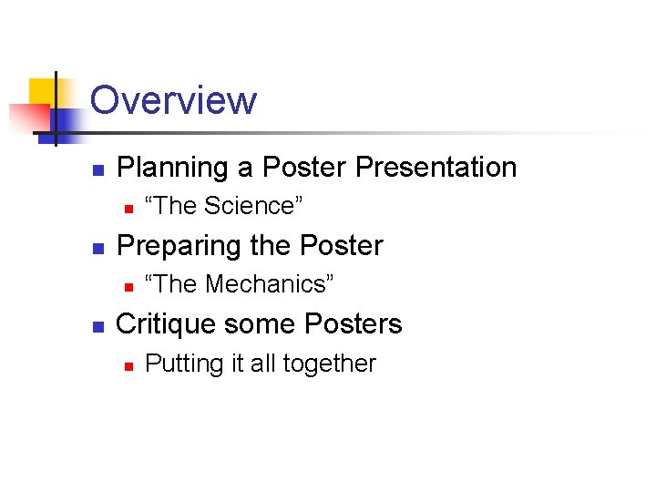 Overview n Planning a Poster Presentation n n Preparing the Poster n n “The