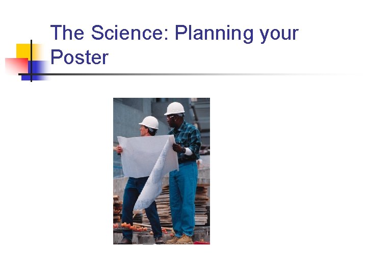 The Science: Planning your Poster 