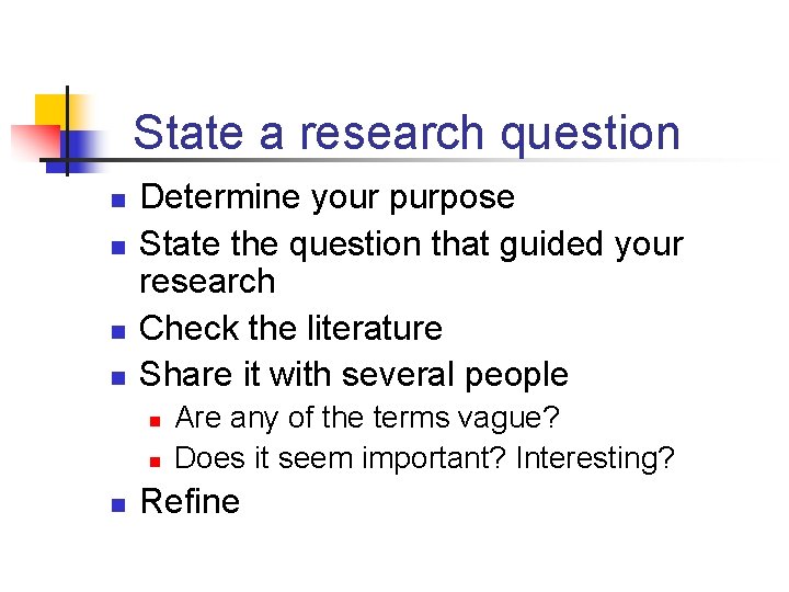 State a research question n n Determine your purpose State the question that guided