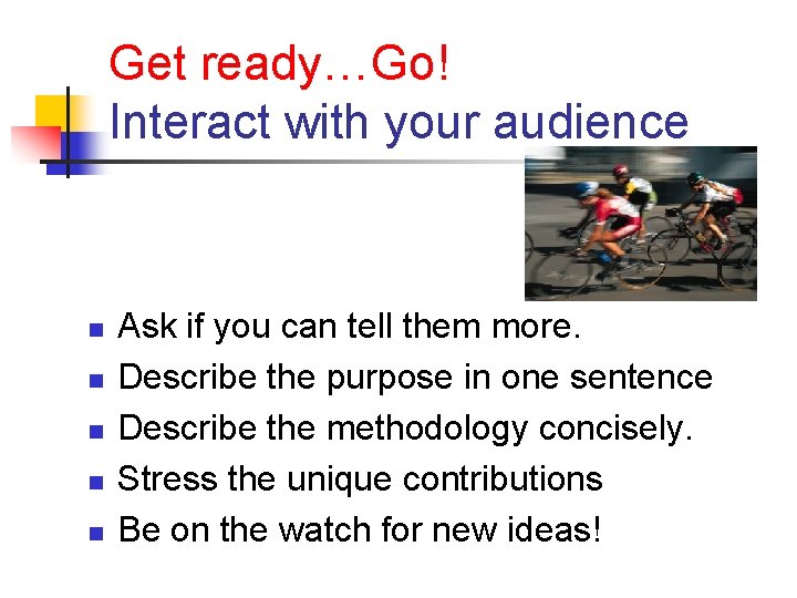 Get ready…Go! Interact with your audience n n n Ask if you can tell