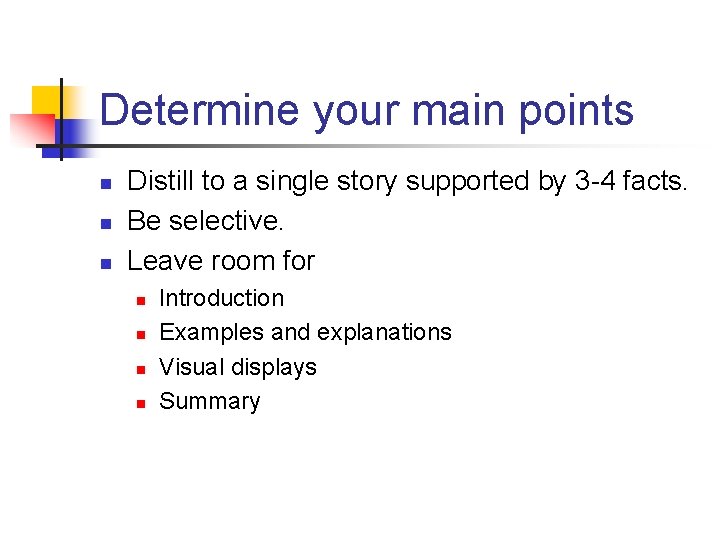 Determine your main points n n n Distill to a single story supported by