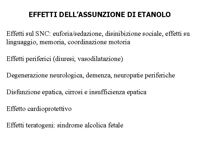 EFFETTI DELL’ASSUNZIONE DI ETANOLO Effetti sul SNC: euforia/sedazione, disinibizione sociale, effetti su linguaggio, memoria,