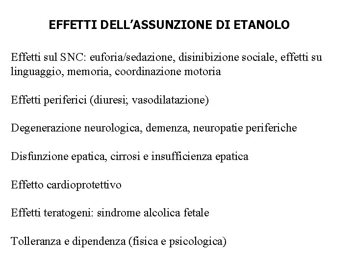 EFFETTI DELL’ASSUNZIONE DI ETANOLO Effetti sul SNC: euforia/sedazione, disinibizione sociale, effetti su linguaggio, memoria,