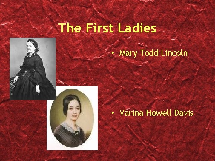 The First Ladies • Mary Todd Lincoln • Varina Howell Davis 