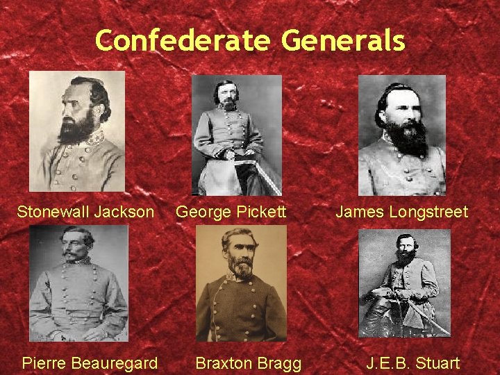 Confederate Generals Stonewall Jackson Pierre Beauregard George Pickett Braxton Bragg James Longstreet J. E.