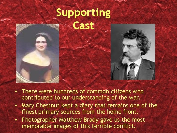 Supporting Cast • There were hundreds of common citizens who contributed to our understanding