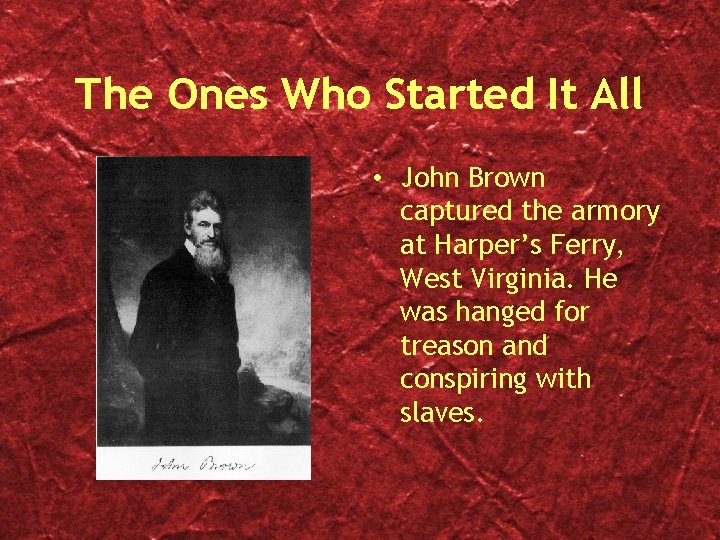 The Ones Who Started It All • John Brown captured the armory at Harper’s