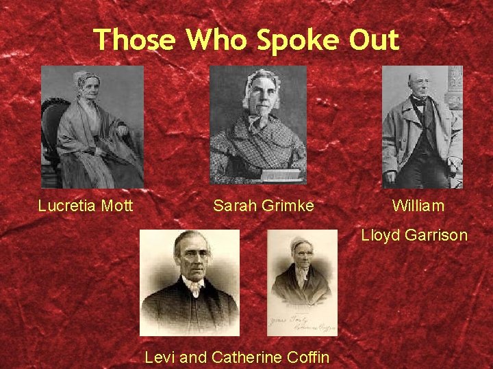 Those Who Spoke Out Lucretia Mott Sarah Grimke William Lloyd Garrison Levi and Catherine