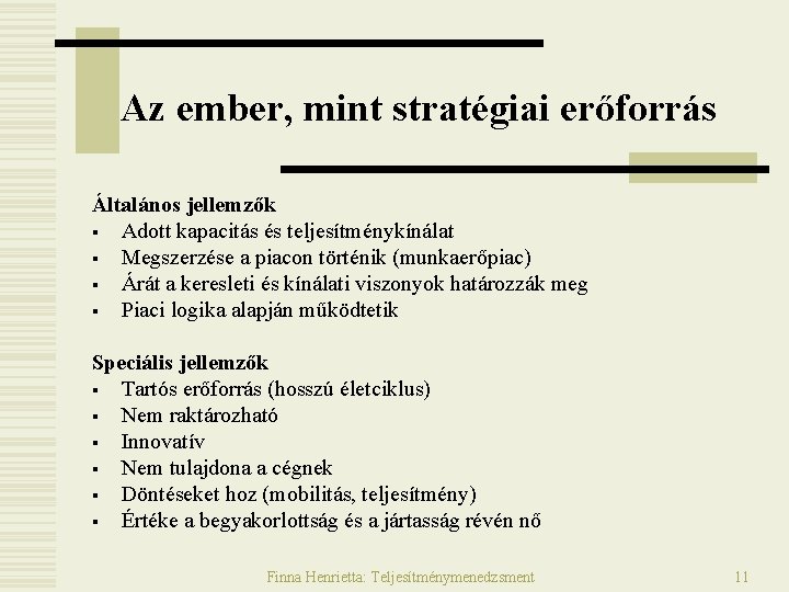 Az ember, mint stratégiai erőforrás Általános jellemzők § Adott kapacitás és teljesítménykínálat § Megszerzése Az ember, mint stratégiai erőforrás Általános jellemzők § Adott kapacitás és teljesítménykínálat § Megszerzése