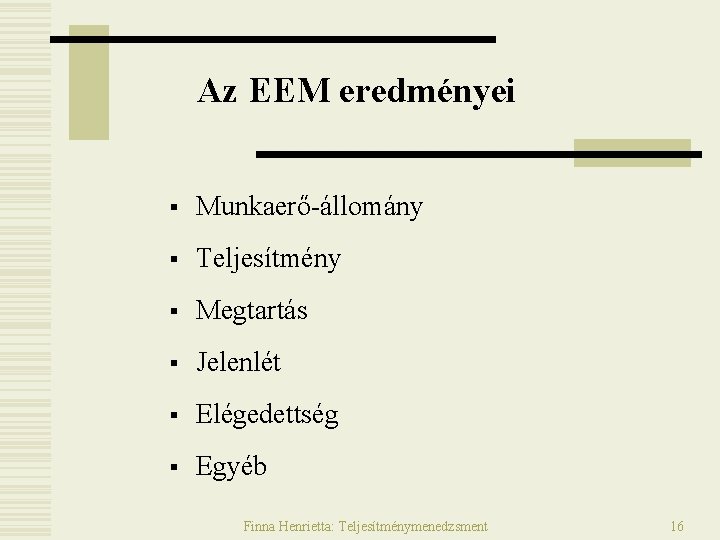 Az EEM eredményei § Munkaerő-állomány § Teljesítmény § Megtartás § Jelenlét § Elégedettség § Az EEM eredményei § Munkaerő-állomány § Teljesítmény § Megtartás § Jelenlét § Elégedettség §