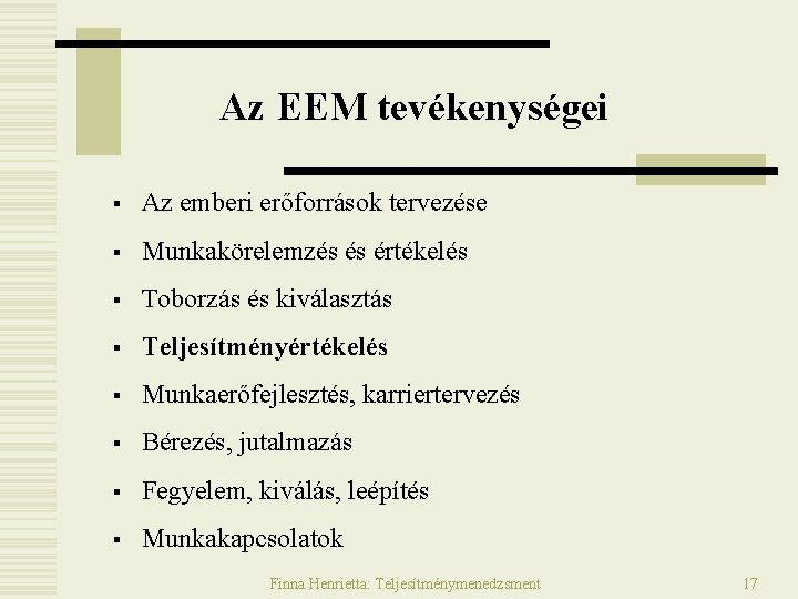 Az EEM tevékenységei § Az emberi erőforrások tervezése § Munkakörelemzés és értékelés § Toborzás Az EEM tevékenységei § Az emberi erőforrások tervezése § Munkakörelemzés és értékelés § Toborzás