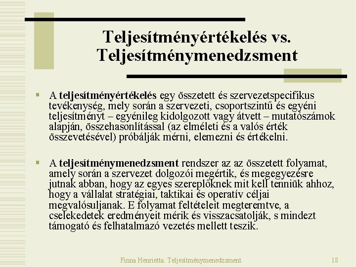Teljesítményértékelés vs. Teljesítménymenedzsment § A teljesítményértékelés egy összetett és szervezetspecifikus tevékenység, mely során a Teljesítményértékelés vs. Teljesítménymenedzsment § A teljesítményértékelés egy összetett és szervezetspecifikus tevékenység, mely során a