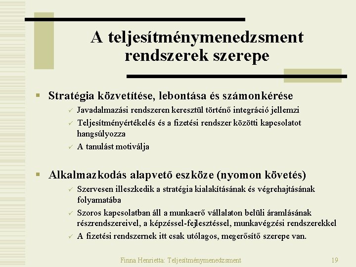A teljesítménymenedzsment rendszerek szerepe § Stratégia közvetítése, lebontása és számonkérése ü ü ü Javadalmazási A teljesítménymenedzsment rendszerek szerepe § Stratégia közvetítése, lebontása és számonkérése ü ü ü Javadalmazási