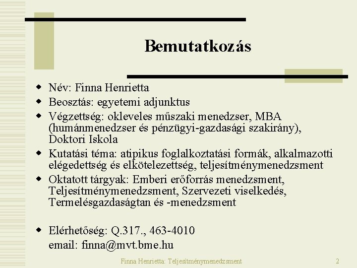 Bemutatkozás w Név: Finna Henrietta w Beosztás: egyetemi adjunktus w Végzettség: okleveles műszaki menedzser, Bemutatkozás w Név: Finna Henrietta w Beosztás: egyetemi adjunktus w Végzettség: okleveles műszaki menedzser,