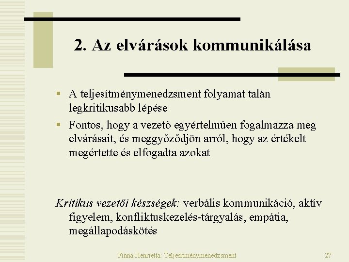 2. Az elvárások kommunikálása § A teljesítménymenedzsment folyamat talán legkritikusabb lépése § Fontos, hogy 2. Az elvárások kommunikálása § A teljesítménymenedzsment folyamat talán legkritikusabb lépése § Fontos, hogy