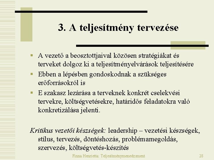3. A teljesítmény tervezése § A vezető a beosztottjaival közösen stratégiákat és terveket dolgoz 3. A teljesítmény tervezése § A vezető a beosztottjaival közösen stratégiákat és terveket dolgoz