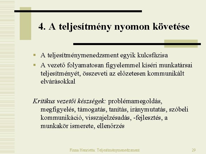 4. A teljesítmény nyomon követése § A teljesítménymenedzsment egyik kulcsfázisa § A vezető folyamatosan 4. A teljesítmény nyomon követése § A teljesítménymenedzsment egyik kulcsfázisa § A vezető folyamatosan
