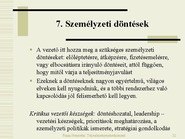 7. Személyzeti döntések § A vezető itt hozza meg a szükséges személyzeti döntéseket: előléptetésre, 7. Személyzeti döntések § A vezető itt hozza meg a szükséges személyzeti döntéseket: előléptetésre,