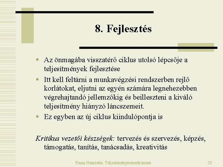 8. Fejlesztés § Az önmagába visszatérő ciklus utolsó lépcsője a teljesítmények fejlesztése § Itt 8. Fejlesztés § Az önmagába visszatérő ciklus utolsó lépcsője a teljesítmények fejlesztése § Itt