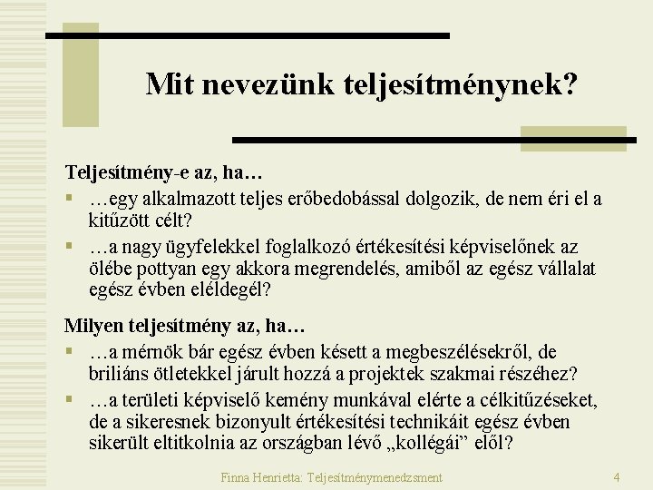Mit nevezünk teljesítménynek? Teljesítmény-e az, ha… § …egy alkalmazott teljes erőbedobással dolgozik, de nem Mit nevezünk teljesítménynek? Teljesítmény-e az, ha… § …egy alkalmazott teljes erőbedobással dolgozik, de nem