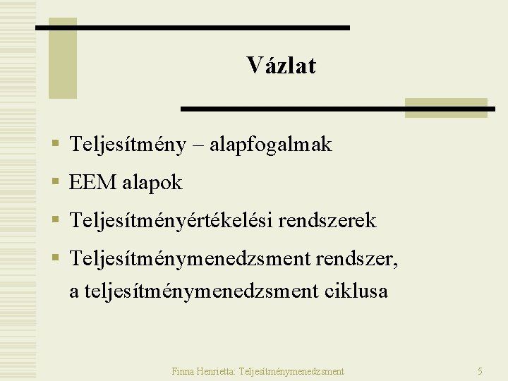 Vázlat § Teljesítmény – alapfogalmak § EEM alapok § Teljesítményértékelési rendszerek § Teljesítménymenedzsment rendszer, Vázlat § Teljesítmény – alapfogalmak § EEM alapok § Teljesítményértékelési rendszerek § Teljesítménymenedzsment rendszer,