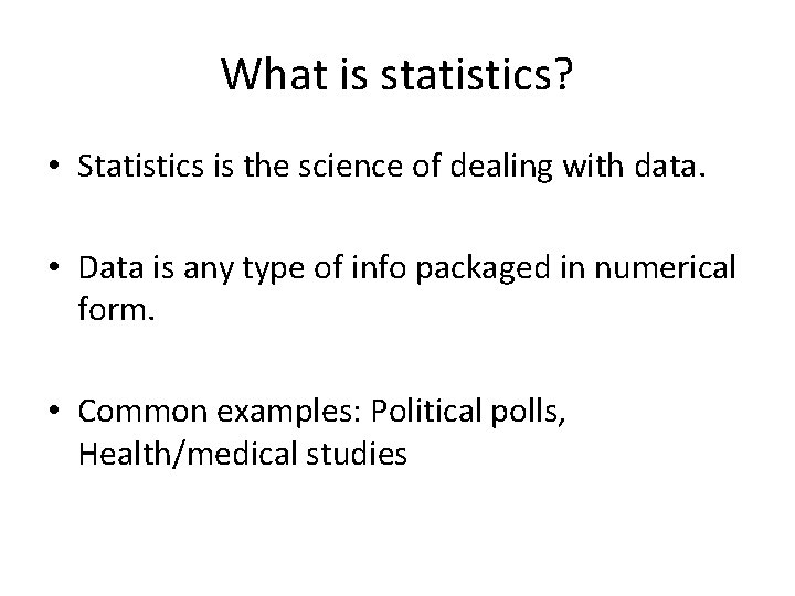 What is statistics? • Statistics is the science of dealing with data. • Data What is statistics? • Statistics is the science of dealing with data. • Data