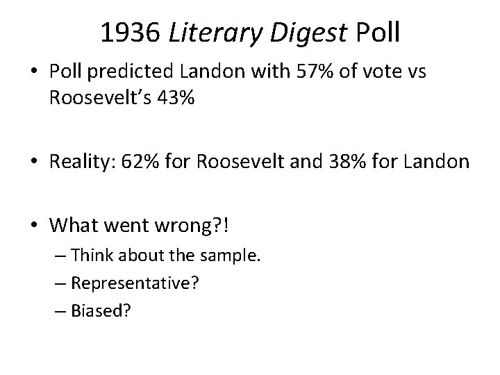 1936 Literary Digest Poll • Poll predicted Landon with 57% of vote vs Roosevelt’s 1936 Literary Digest Poll • Poll predicted Landon with 57% of vote vs Roosevelt’s