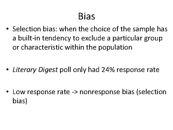 Bias • Selection bias: when the choice of the sample has a built-in tendency Bias • Selection bias: when the choice of the sample has a built-in tendency