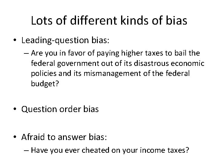 Lots of different kinds of bias • Leading-question bias: – Are you in favor Lots of different kinds of bias • Leading-question bias: – Are you in favor