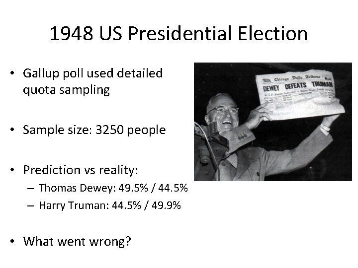 1948 US Presidential Election • Gallup poll used detailed quota sampling • Sample size: 1948 US Presidential Election • Gallup poll used detailed quota sampling • Sample size: