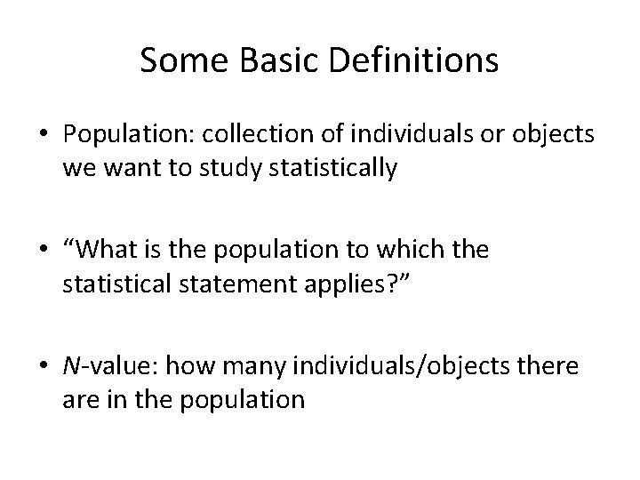 Some Basic Definitions • Population: collection of individuals or objects we want to study Some Basic Definitions • Population: collection of individuals or objects we want to study