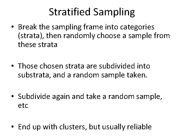 Stratified Sampling • Break the sampling frame into categories (strata), then randomly choose a Stratified Sampling • Break the sampling frame into categories (strata), then randomly choose a