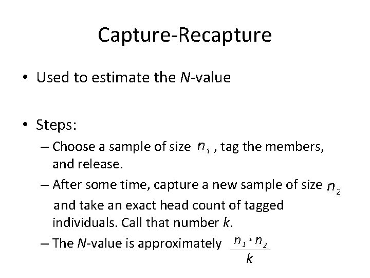 Capture-Recapture • Used to estimate the N-value • Steps: – Choose a sample of Capture-Recapture • Used to estimate the N-value • Steps: – Choose a sample of