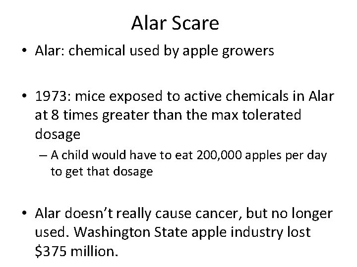 Alar Scare • Alar: chemical used by apple growers • 1973: mice exposed to Alar Scare • Alar: chemical used by apple growers • 1973: mice exposed to