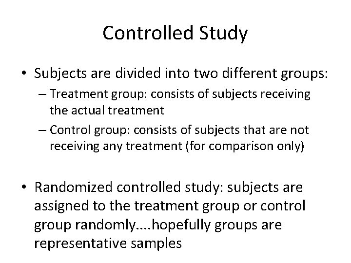 Controlled Study • Subjects are divided into two different groups: – Treatment group: consists Controlled Study • Subjects are divided into two different groups: – Treatment group: consists