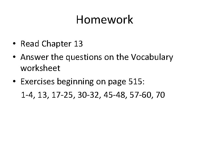 Homework • Read Chapter 13 • Answer the questions on the Vocabulary worksheet • Homework • Read Chapter 13 • Answer the questions on the Vocabulary worksheet •