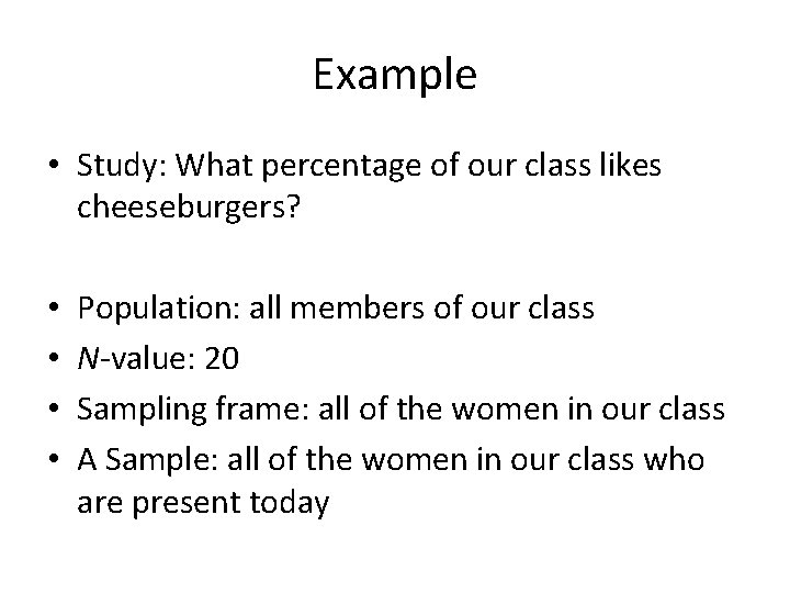 Example • Study: What percentage of our class likes cheeseburgers? • • Population: all Example • Study: What percentage of our class likes cheeseburgers? • • Population: all