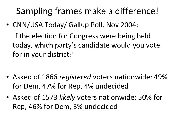 Sampling frames make a difference! • CNN/USA Today/ Gallup Poll, Nov 2004: If the Sampling frames make a difference! • CNN/USA Today/ Gallup Poll, Nov 2004: If the