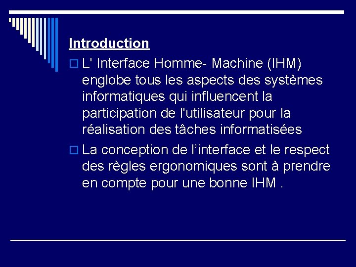 Introduction o L' Interface Homme- Machine (IHM) englobe tous les aspects des systèmes informatiques