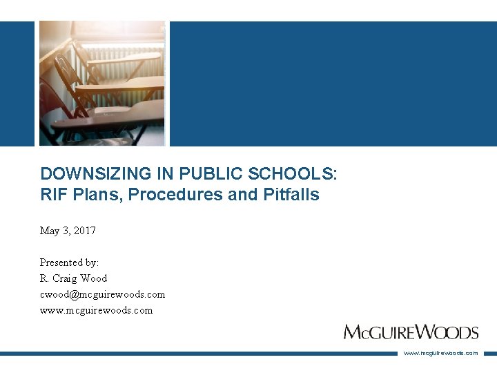 DOWNSIZING IN PUBLIC SCHOOLS: RIF Plans, Procedures and Pitfalls May 3, 2017 Presented by: