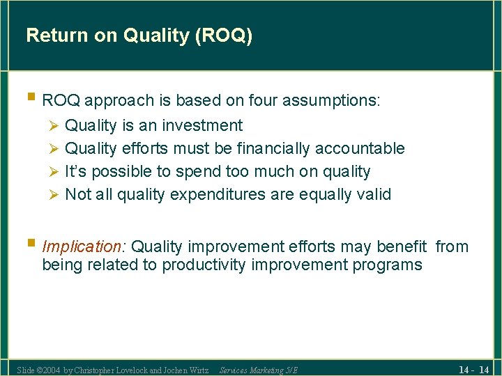 Return on Quality (ROQ) § ROQ approach is based on four assumptions: Ø Quality