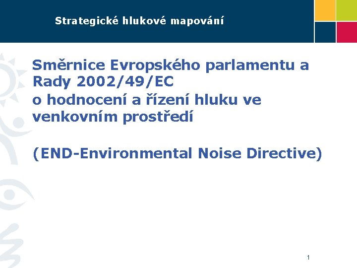  Strategické hlukové mapování Směrnice Evropského parlamentu a Rady 2002/49/EC o hodnocení a řízení