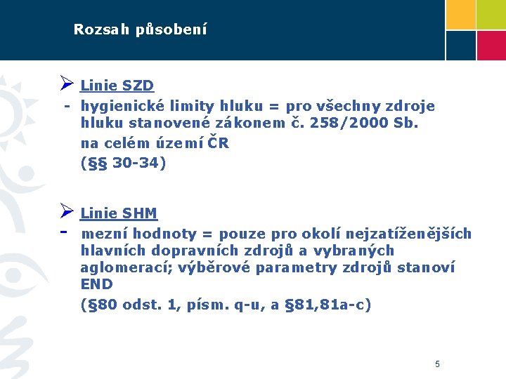 Rozsah působení Ø Linie SZD - hygienické limity hluku = pro všechny zdroje hluku