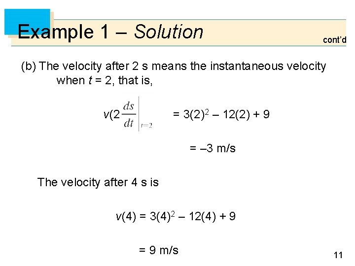 Example 1 – Solution cont’d (b) The velocity after 2 s means the instantaneous
