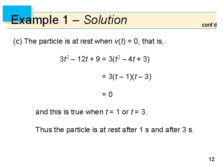 Example 1 – Solution cont’d (c) The particle is at rest when v (t)