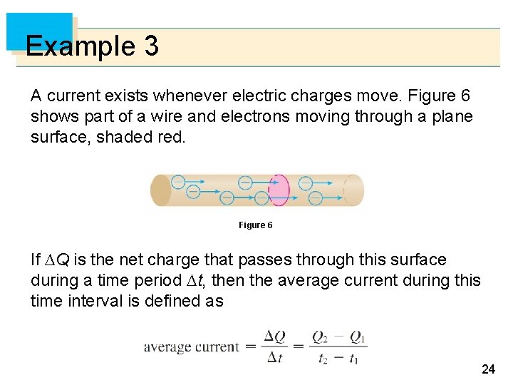 Example 3 A current exists whenever electric charges move. Figure 6 shows part of