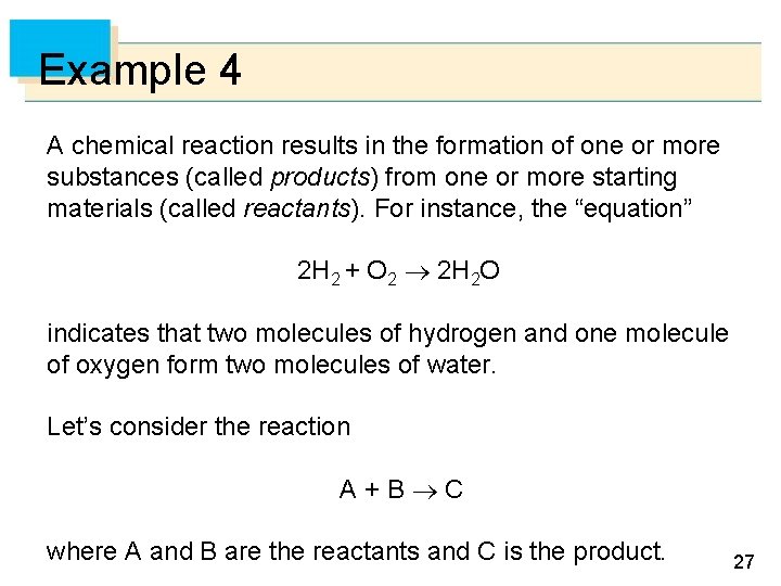 Example 4 A chemical reaction results in the formation of one or more substances