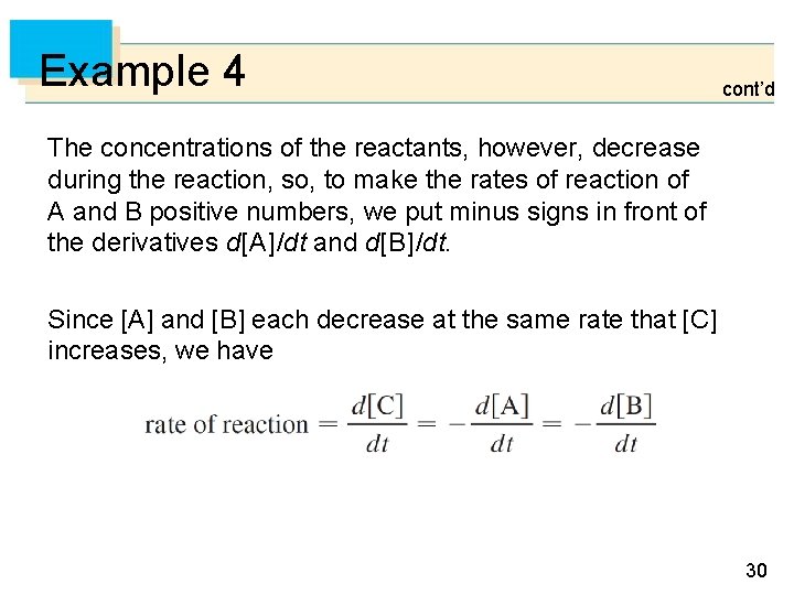 Example 4 cont’d The concentrations of the reactants, however, decrease during the reaction, so,