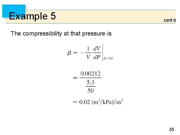 Example 5 cont’d The compressibility at that pressure is 35 