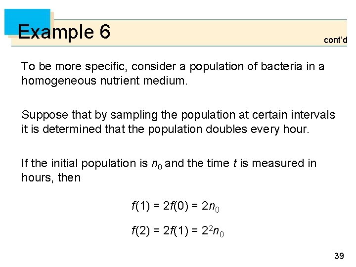 Example 6 cont’d To be more specific, consider a population of bacteria in a